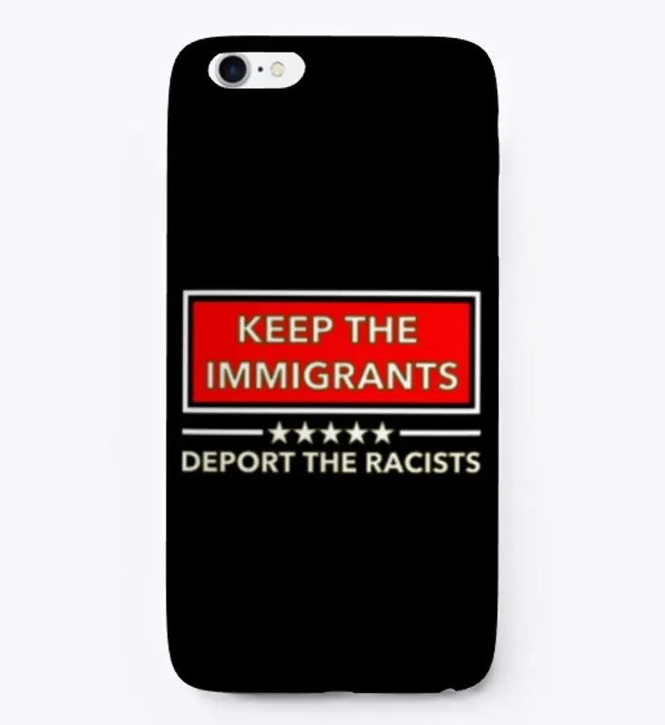 Keep the Immigrants Deport the Racists