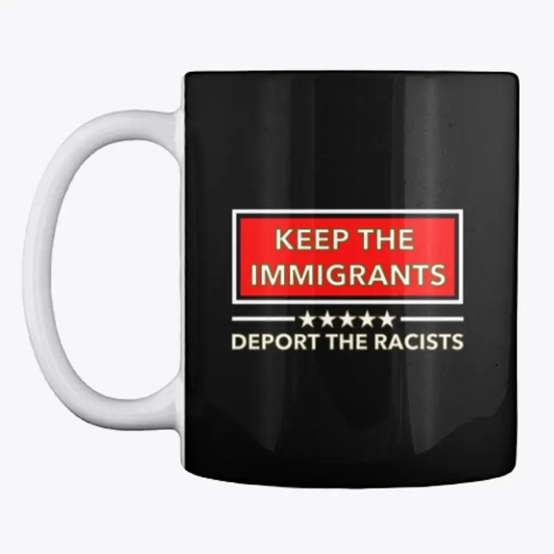 Keep the Immigrants Deport the Racists